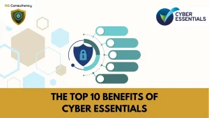 The Top 10 Benefits of Cyber Essentials